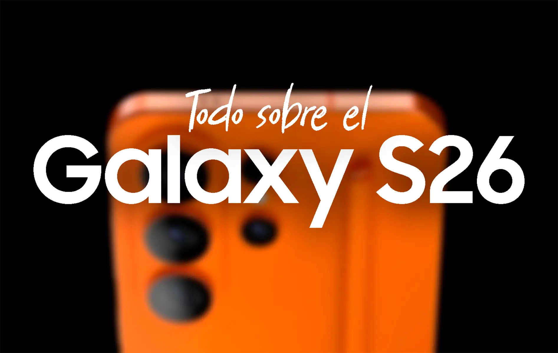 C&rsquo;est TOUT ce que nous savons sur le Galaxy S26 : nouveau design, prix gonflés et de nombreuses améliorations